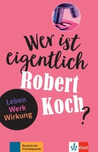 Achim Seiffarth - Wer ist eigentlich Robert Koch? Leben - Werk - Wirkung + Online-Angebot