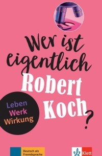 Achim Seiffarth - Wer ist eigentlich Robert Koch? Leben - Werk - Wirkung + Online-Angebot