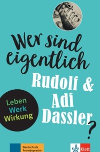 Achim Seiffarth - Wer sind eigentlich Rudolf & Adi Dassler? Leben - Werk - Wirkung + Online-Angebot