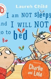 Лорен Чайлд - I Am Not Sleepy and I Will Not Go to Bed