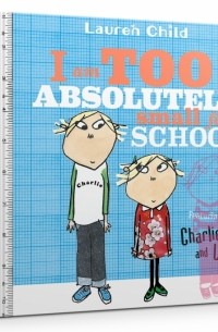Лорен Чайлд - I Am Too Absolutely Small For School