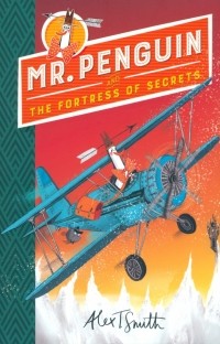 Алекс Т. Смит - Mr Penguin and the Fortress of Secrets