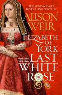 Элисон Уэйр - Elizabeth of York. The Last White Rose
