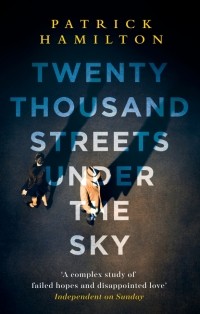 Патрик Гамильтон - Twenty Thousand Streets Under the Sky