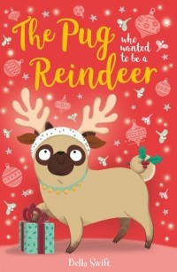 Белла Свифт - The Pug Who Wanted to Be A Reindeer