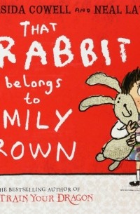 Крессида Коуэлл - That Rabbit Belongs To Emily Brown