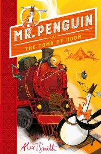 Алекс Т. Смит - Mr Penguin and the Tomb of Doom