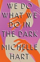 Michelle Hart - We Do What We Do in the Dark