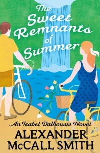 Александер Макколл-Смит - The Sweet Remnants of Summer