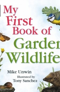 Unwin Mike - RSPB My First Book of Garden Wildlife