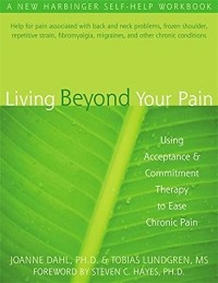 - Living Beyond Your Pain: Using Acceptance and Commitment Therapy to Ease Chronic Pain