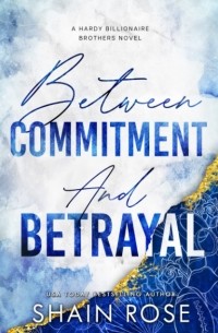 Шейн Роуз - Between Commitment and Betrayal