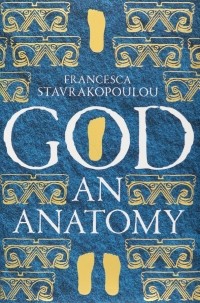 Франческа Ставракопулоу - God. An Anatomy