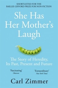 Карл Циммер - She Has Her Mother's Laugh. The Story of Heredity, Its Past, Present and Future