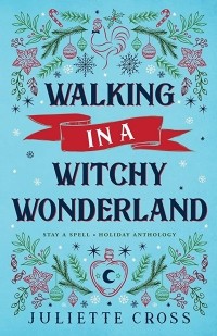 Джульетта Кросс - Walking in a Witchy Wonderland (сборник)