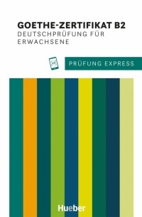  - Prüfung Express – Goethe-Zertifikat B2, Deutschprüfung für Erwachsene. Übungsbuch mit Audios online