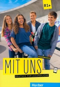  - Mit uns B1+. Kursbuch. Deutsch für Jugendliche. Deutsch als Fremdsprache