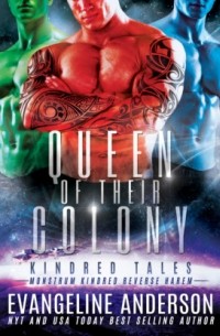 Эвангелина Андерсон - Queen of Their Colony - A Kindred Tales Novel, Book 45