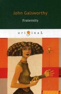 Джон Голсуорси - Fraternity: кн. на англ. яз.