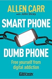  - Smart Phone Dumb Phone: Free Yourself from Digital Addiction