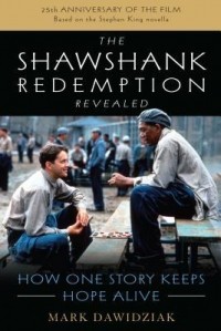 Mark Dawidziak - The Shawshank Redemption Revealed: How One Story Keeps Hope Alive