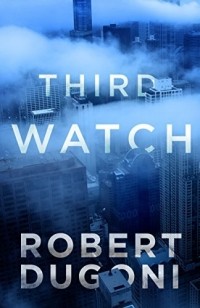 Роберт Дугони - Third Watch