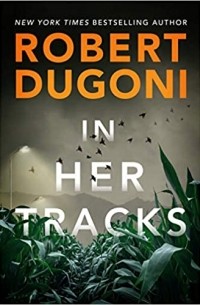 Роберт Дугони - In Her Tracks