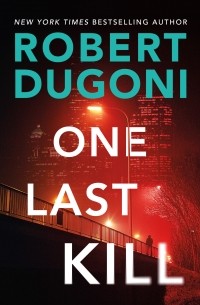 Роберт Дугони - One Last Kill