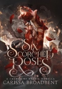 Карисса Бродбент - Six Scorched Roses