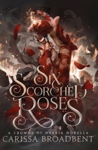 Карисса Бродбент - Six Scorched Roses