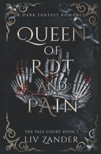 Лив Зандер - Queen of Rot and Pain: A Dark Fantasy Romance