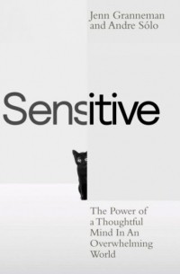  - Sensitive: The Power of a Thoughtful Mind in an Overwhelming World