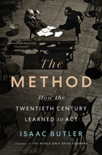 Исаак Батлер - The Method: How the Twentieth Century Learned to Act
