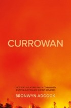 Bronwyn Adcock - Currowan: a Story of Fire and a Community During Australia&#039;s Worst Summer