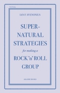 Ian F. Svenonius - Supernatural Strategies for Making a Rock 'n' Roll Group