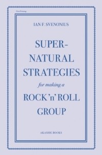 Ian F. Svenonius - Supernatural Strategies for Making a Rock 'n' Roll Group