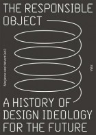 Marjanne Van Helvert - The Responsible Object: A History of Design Ideology for the Future