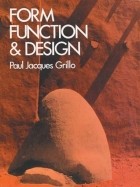 Paul Jacques Grillo - Form, Function &amp; Design