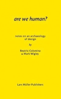  - Are We Human? Notes on an Archaeology of Design