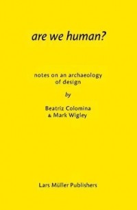  - Are We Human? Notes on an Archaeology of Design