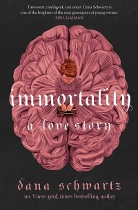 Дана Шварц - Immortality: A Love Story