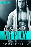 Кора Рейли - Only Work, No Play