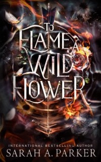 Сара А. Паркер - To Flame a Wild Flower