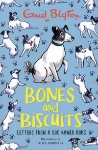 Enid Blyton - Bones and Biscuits. Letters from a Dog Named Bobs