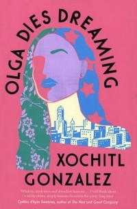 Xochitl Gonzalez - Olga Dies Dreaming