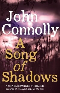 Джон Коннолли - A Song of Shadows
