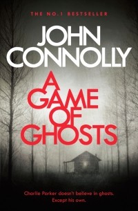 Джон Коннолли - A Game of Ghosts
