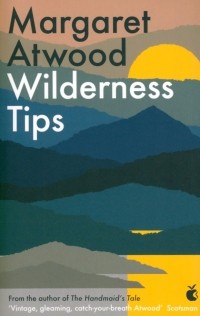 Маргарет Этвуд - Wilderness Tips