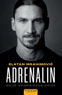 Златан Ибрагимович - Adrenalin. Moje neispričane priče