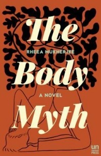 Rheea Mukherjee - The Body Myth